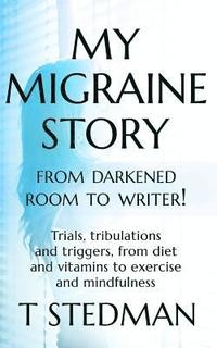 bokomslag My Migraine Story - From Darkened Room to Writer!