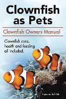 bokomslag Clown Fish as Pets. Clown Fish Owners Manual. Clown Fish care, advantages, health and feeding all included.