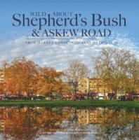 bokomslag Wild About Shepherd's Bush & Askew Road