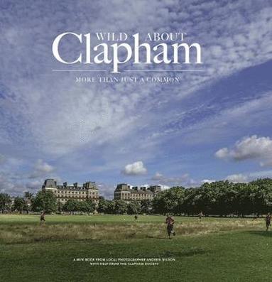 Andrew Wilson - Wild about Clapham, Inbunden