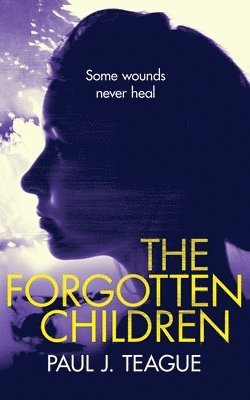 Paul J Teague, Paul J. Teague, Paul J, Teague - Forgotten Children, Häftad