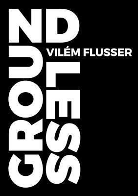 Vilém Flusser - Groundless, Häftad