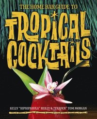 bokomslag The Home Bar Guide To Tropical Cocktails