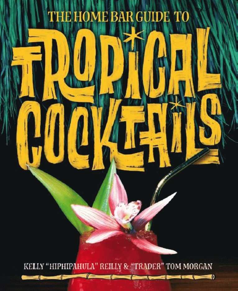 Kelly Reilly, Tom Morgan - Home Bar Guide To Tropical Cocktails, Inbunden