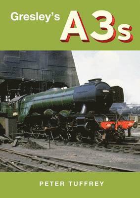 Peter Tuffrey - Gresley's A3s, Inbunden