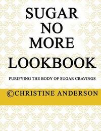 bokomslag Sugar No More Lookbook: Purifying the body of sugar cravings