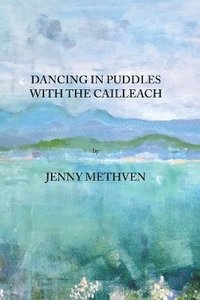bokomslag Dancing in puddles with the Cailleach
