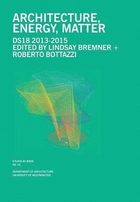 Lindsay Bremner, Roberto Bottazzi - Architecture, Energy, Matter, Häftad