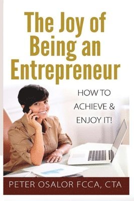 The Joy of Being an Entrepreneur: How to Achieve and Enjoy it 1