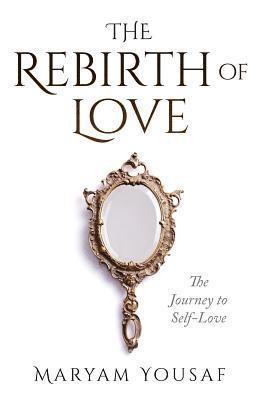 The Rebirth of Love: The Journey to Self-Love 1