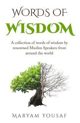 Words of Wisdom: A collection of words of wisdom by renowned Muslim Speakers from Around the world
