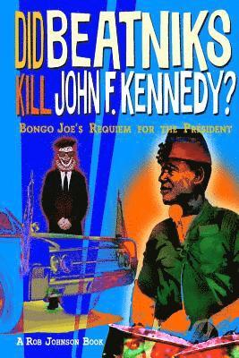 Robert Johnson, Rob Johnson - Did Beatniks Kill John F. Kennedy?, Häftad