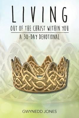 Living Out of The Christ Within You - A 30-day Devotional 1