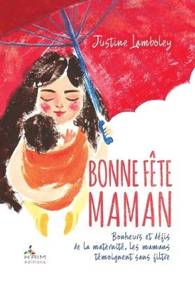 bokomslag Bonne Fête Maman !: Bonheurs et défis de la maternité, les mamans se livrent sans filtre