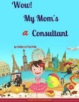 Wow! My Mom's a Consultant: For Girls 1