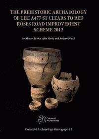 bokomslag The Prehistoric Archaeology of the A477 St Clears to Red Roses Road Improvement Scheme 2012