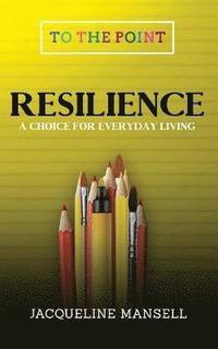 bokomslag Resilience: A Choice For Every Day Living