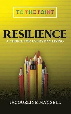 Jacqueline Mansell - Resilience: A Choice For Every Day Living, Häftad