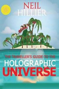 bokomslag The Travellers Guide to the Holographic Universe