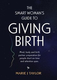 bokomslag The Smart Women's Guide to Giving Birth