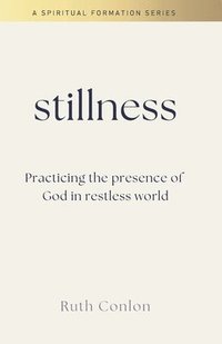 bokomslag Stillness: Practicing the Presence of God in a Restless World