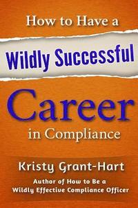 bokomslag How To Have A Wildly Successful Career In Compliance