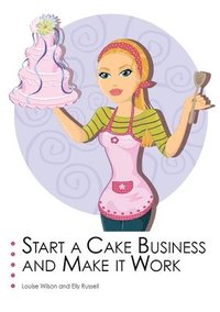 bokomslag Start a Cake Business and Make it Work