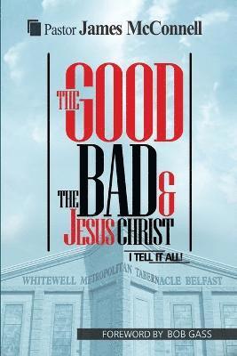 James McConnell - Good, The Bad and Jesus Christ, Häftad