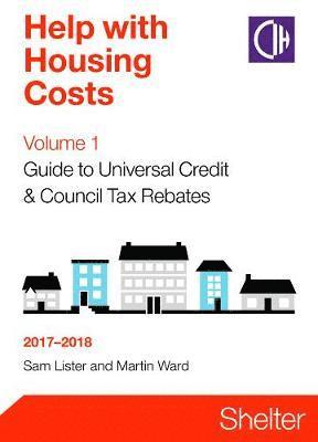 Help With Housing Costs Volume 1: Guide To Universal Credit And Council Tax Rebates 2017-2018 1