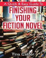 bokomslag Quick & Easy Guide To Finishing Your Fiction Novel: Time to get that book on sale