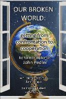 bokomslag Our Broken World: getting from confrontation to cooperation