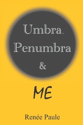 Umbra, Penumbra & Me 1