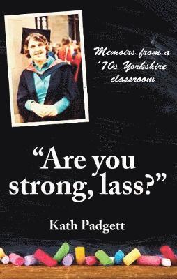 Kath Padgett - "Are You Strong, Lass?": "You'll Need to be Working Here..., Häftad
