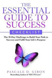 bokomslag The Essential Guide To Success Checklist: The 30-Day Challenge to Build Your Path to Success and Fulfil Your Life's Purpose