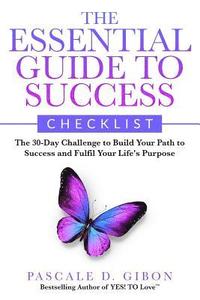 bokomslag The Essential Guide To Success Checklist: The 30-Day Challenge to Build Your Path to Success and Fulfil Your Life's Purpose