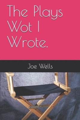 The Plays Wot I Wrote.