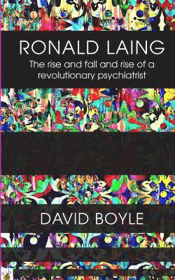 David Boyle - Ronald Laing: The rise and fall and rise of a radical psychiatrist, Häftad