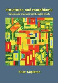 bokomslag Structures and Morphisms: Mathematical Structures from Bounded Infinity