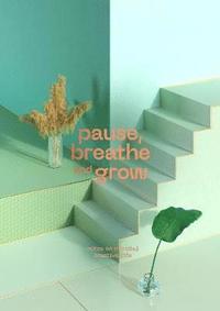 bokomslag Pause, Breathe and Grow