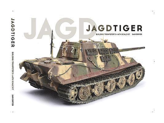 Sam Dwyer - Jagdtiger: Building Trumpeter's 1:16th Scale Kit, Häftad