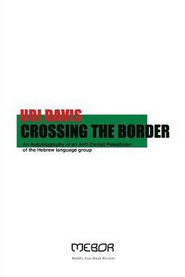 Crossing the Border: An Autobiography of an Anti-Zionist Palestinian of the Hebrew language group 1