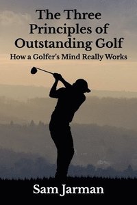 bokomslag The Three Principles of Outstanding Golf