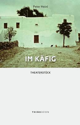 Peter Heinl - Im Käfig: Theaterstück, Häftad