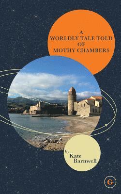 Kate Barnwell - Worldly Tale Told of Mothy Chambers, Häftad