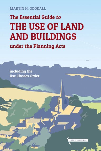 Martin Goodall - Essential Guide to the Use of Land and Buildings under the Planning Acts, Häftad