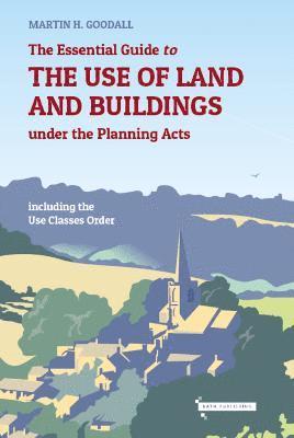 bokomslag The Essential Guide to the Use of Land and Buildings under the Planning Acts