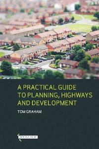bokomslag A Practical Guide to Planning, Highways & Development