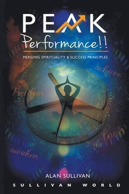 Peak Performance!!: Merging Spirituality and Success Principles