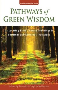 bokomslag Pathways of Green Wisdom: Discovering Earth Centred Teachings in Spiritual and Religious Traditions
