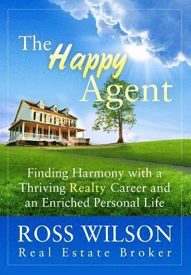 Ross Wilson - The Happy Agent: Finding Harmony with a Thriving Realty Career and an Enriched Personal Life, Häftad